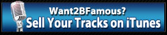 Want2BFamous?  Sell Your Tracks on iTunes